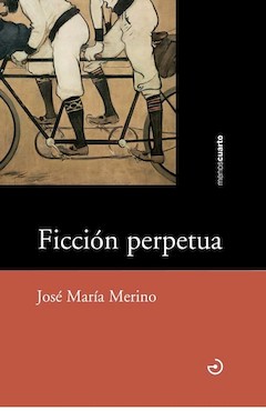 Jos Mara Merino: Ficcin perpetua. Menoscuarto. Palencia, 2014. 330 pginas. 20 