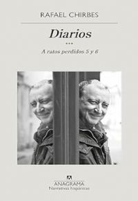 Rafael Chirbes: Diarios. A ratos perdidos 5 y 6