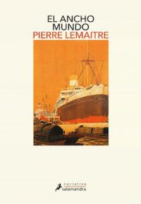 Pierre Lemaitre: El ancho mundo