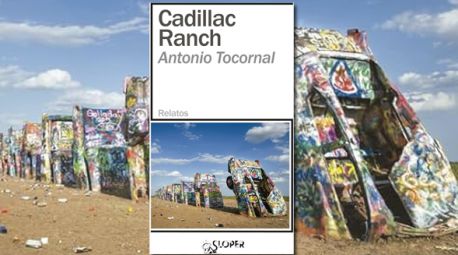 Cadillac Ranch, de Antonio Tocornal: quince relatos escritos en estado de gracia