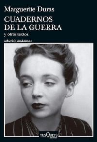 Marguerite Duras: Cuadernos de la guerra y otros textos