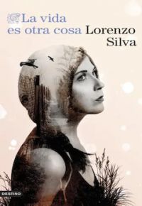 Lorenzo Silva: La vida es otra cosa