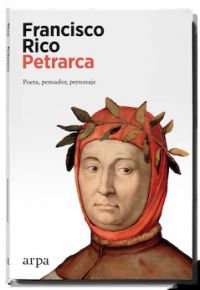 Francisco Rico: Petrarca. Poeta, pensador, personaje