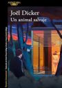 Jöel Dicker: Un animal salvaje