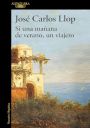 José Carlos Llop: Si una mañana de verano, un viajero