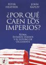 Peter Heather, y John Rapley: ¿Por qué caen los imperios?