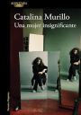 Catalina Murillo: Una mujer insignificante