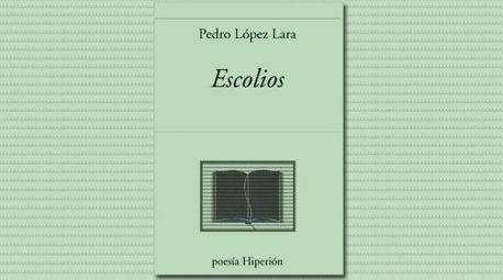 Sustanciosas “breverías”: Escolios, de Pedro López Lara