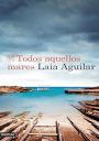 Laia Aguilar: Todos aquellos mares