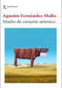 Agustín Fernández Mallo: Madre de corazón atómico