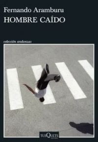 Fernando Aramburu: Hombre caído
