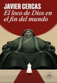 Javier Cercas: El loco de Dios en el fin del mundo