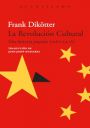 Frank Dikötter: La Revolución Cultural. Una historia popular (1962-1976)