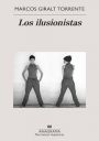 Marcos Giralt Torrente: Los ilusionistas