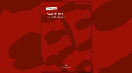 Atlas en rojo, de José Luis Díaz Caballero: la creación poética desde el dolor existencial