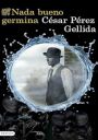 César Pérez Gellida: Nada bueno germina