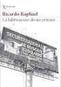 Ricardo Raphael: La fabricación de un crimen