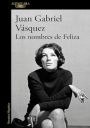 Juan Gabriel Vásquez: Los nombres de Feliza