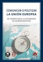 Miguel Ángel Benedicto Solsona: Comunicar o politizar la Unión Europea