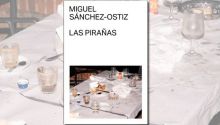 Las pirañas, de Miguel Sánchez-Ostiz: cumbre del lenguaje y de la literatura viva