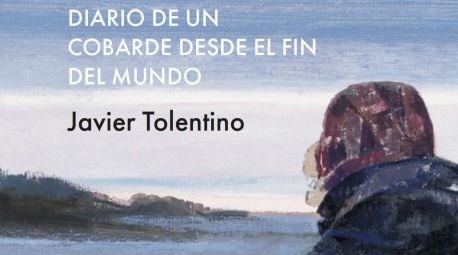 Cuestionar nuestro mundo desde la ficción: Diario de un cobarde desde el fin del mundo, de Javier Tolentino