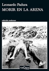 Leonardo Padura: Morir en la arena