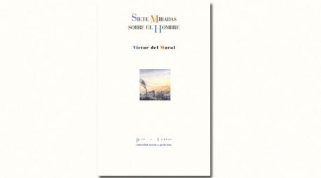 Siete miradas sobre el hombre, de Víctor del Moral: la felicidad de los perversos y el sufrimiento de los justos