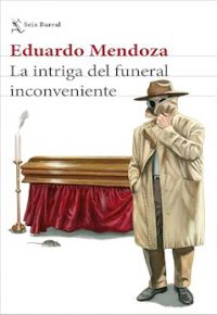 Eduardo Mendoza: La intriga del funeral inconveniente