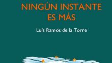 Ningún instante es más, de Luis Ramos de la Torre: de las distintas impresiones que tallan el alma