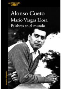 Alonso Cueto: Mario Vargas Llosa. Palabras en el mundo